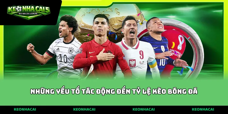 Những yếu tố tác động đến tỷ lệ kèo bóng đá